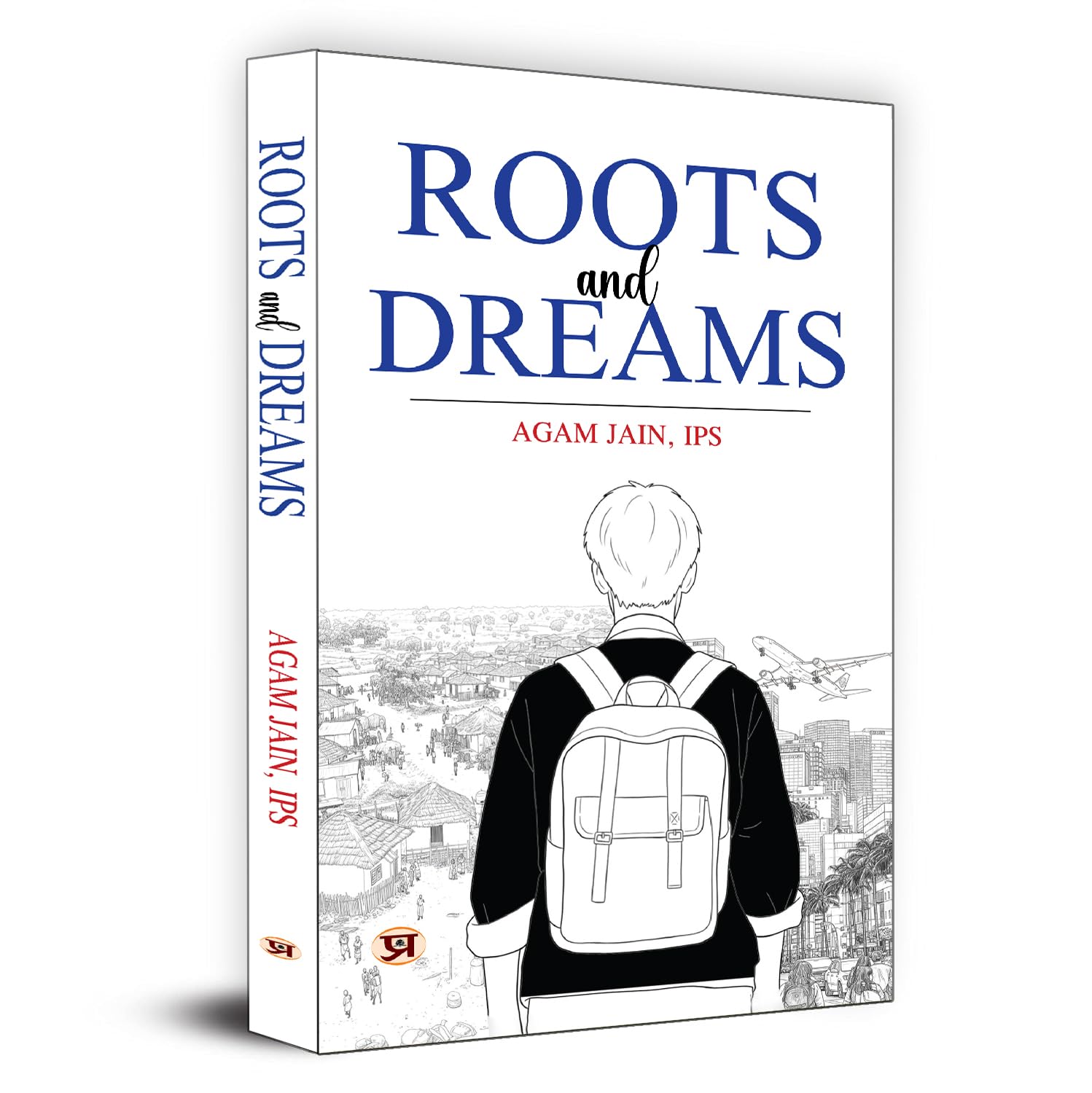 Roots And Dreams: Timeless Lessons & Endless Possibilities (A Motivation Journey Of Upsc Aspirant By Ips Agam Jain)-Agam Jain, Ips