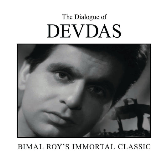 The Dialogue of Devdas : Bimal Roy's Immortal Classic by Nasreen Munni Kabir - Om Books - Distacart