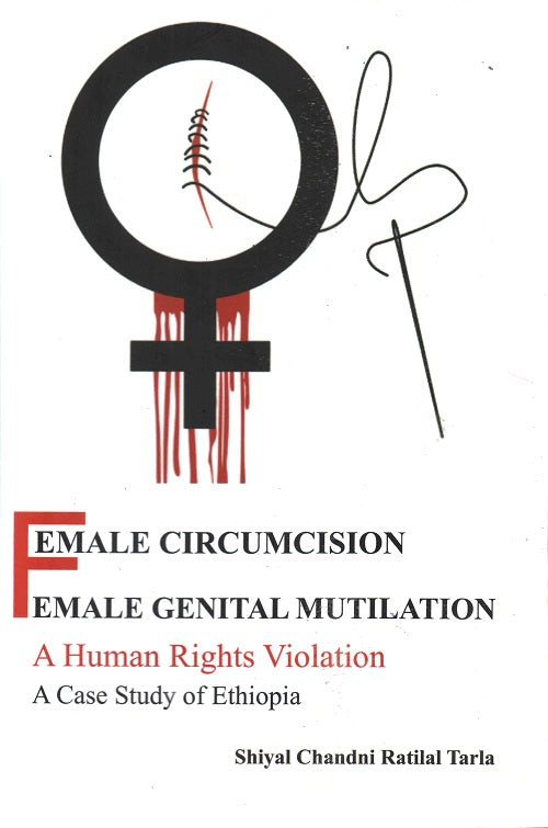 Female Circumcision Female Genital Mutilation a Human Rights Violation a Case Study of Ethiopia - Gyan Books 