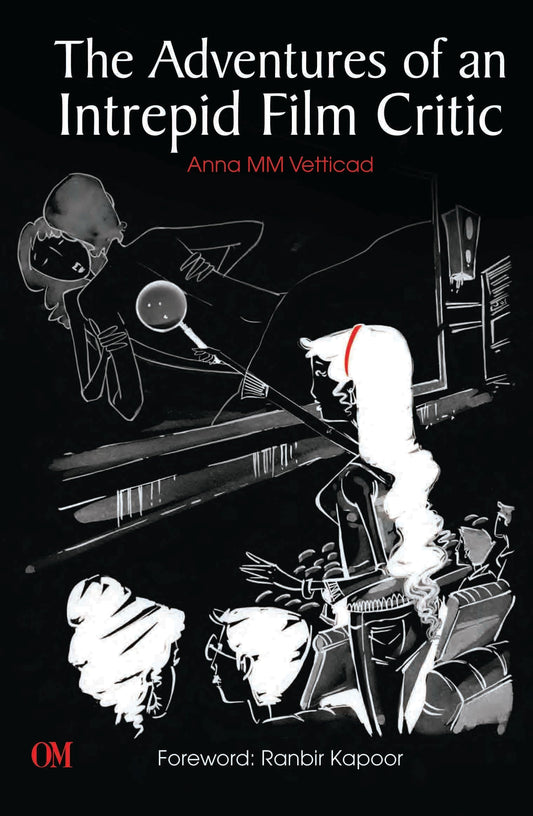 The Adventures of an Intrepid Film Critic by Anna MM Vetticad - Om Books 