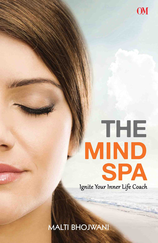 The Mind Spa : Ignite Your Inner Life Coach by Malti Bhojwani - Om Books - Distacart
