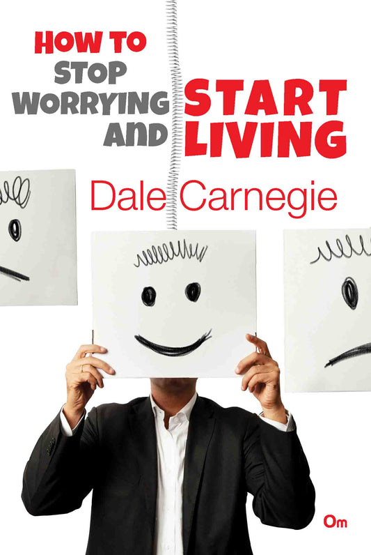 Dale Carnegie : How to Stop Worrying and Start Living by Dale Carnegie - Om Books 