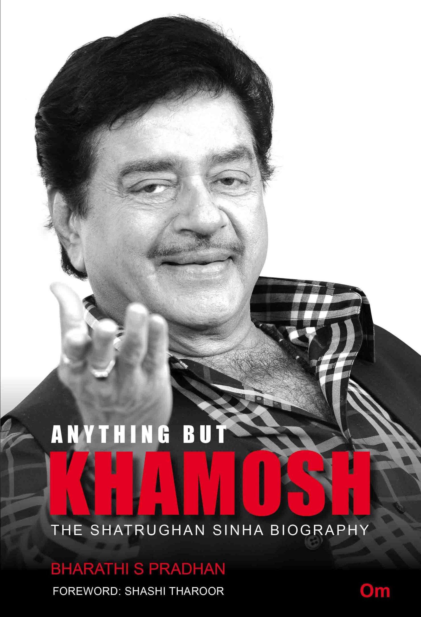 Anything But Khamosh : The Shatrughan Sinha Biography by Bharathi S Pradhan - Om Books 