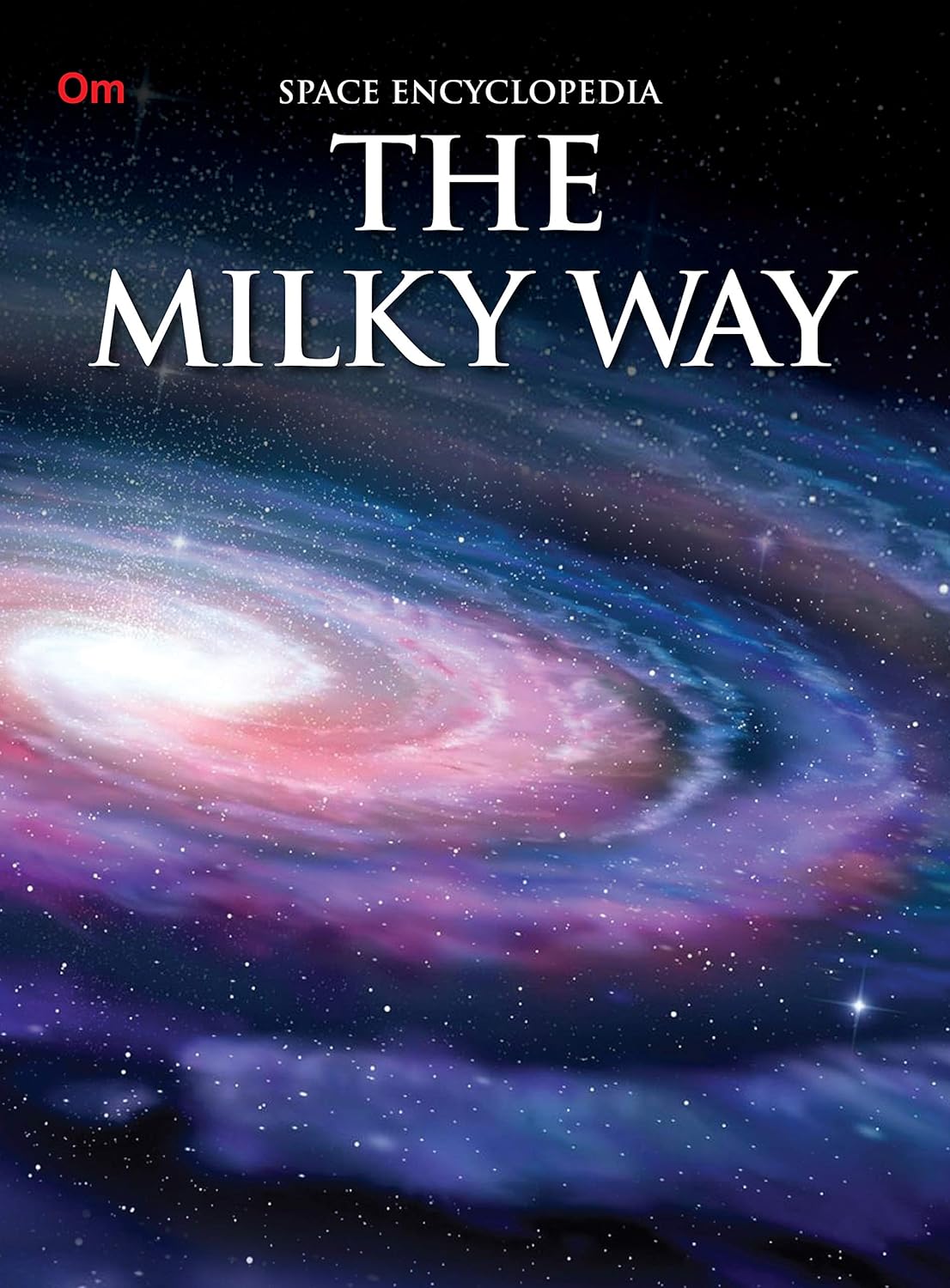 The Milky Way : Space Encyclopedia - Om Books 