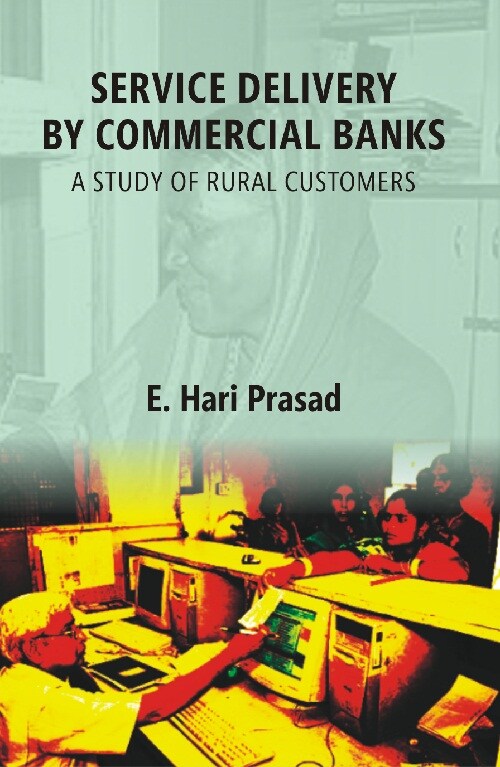 Service Delivery By Commercial Banks: a Study of Rural Customers - Gyan Books 