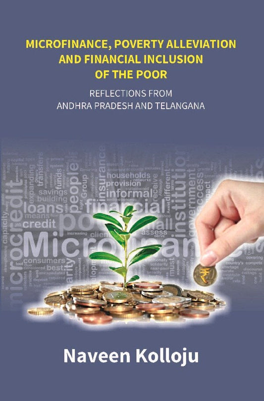 Microfinance, Poverty Alleviation and Financial Inclusion of the Poor: Reflections From Andhra Pradesh and Telangana - Gyan Books 