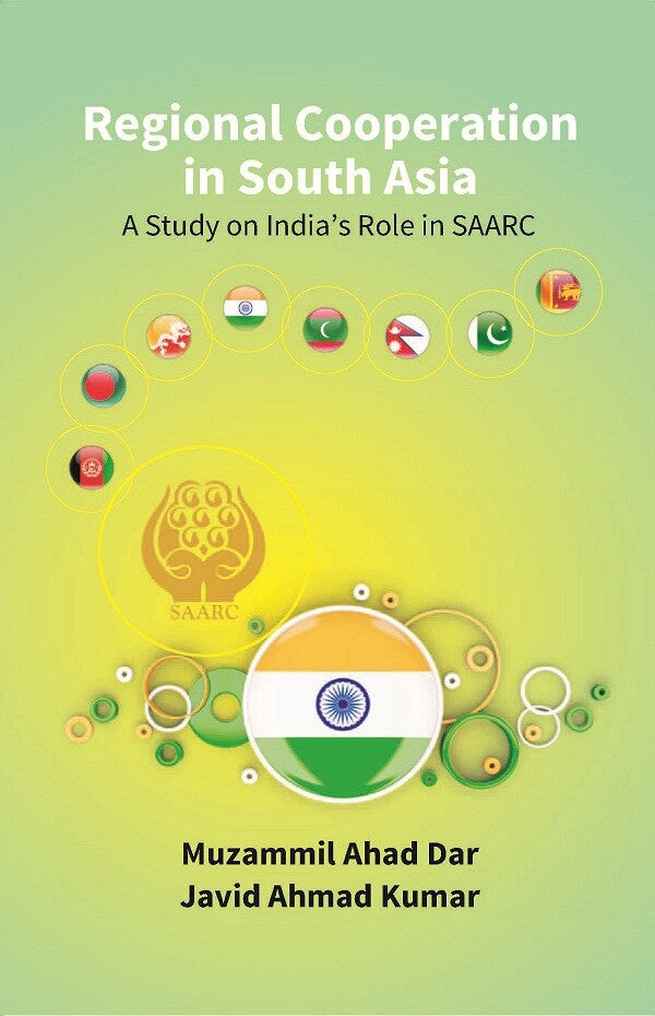 Regional Cooperation in South Asia: a Study On India’S Role in Saarc - Gyan Books
