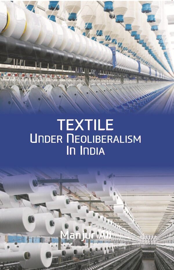 Textile under Neoliberalism in India - Gyan Books 