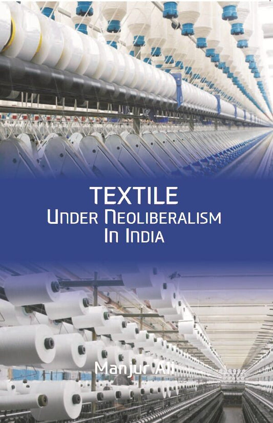 Textile under Neoliberalism in India - Gyan Books 