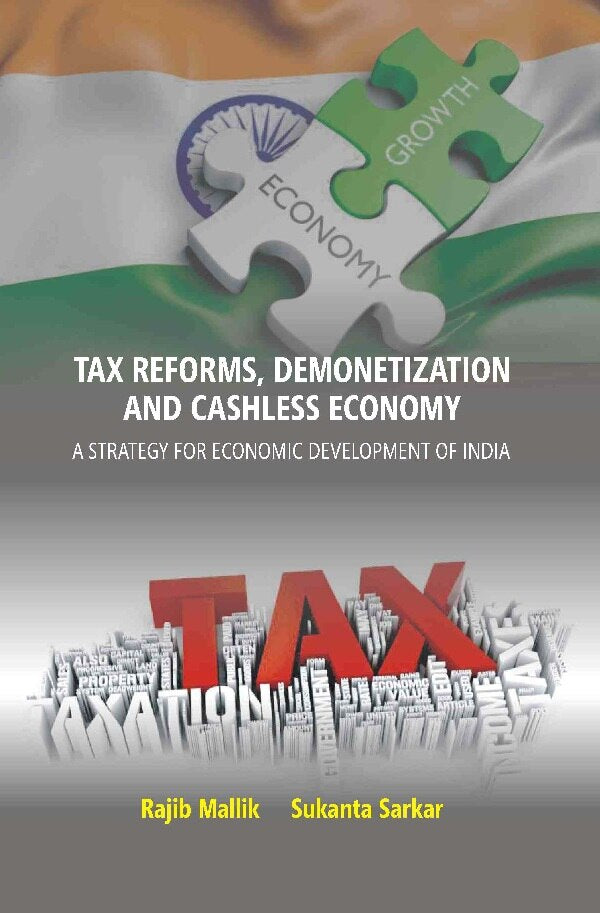 Tax Reforms, Demonitization And Cashless Economy: A Strategy For Economic Development Of India - Gyan Books 