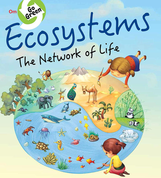 Go Green : Ecosystems the Network of Life - Om Books 