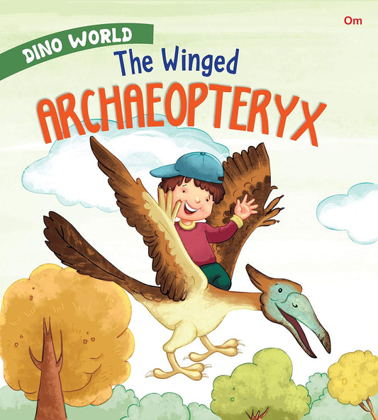 The Winged Archaeopteryx : Dino World - Om Books 
