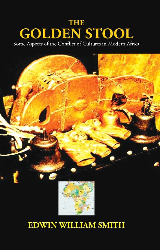 The Golden Stool: Some Aspects of the Conflict of Cultures in Modern Africa - Gyan Books 