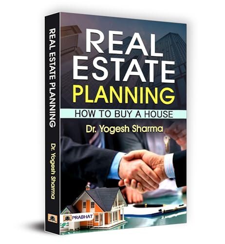 Real Estate Planning: How To Buy A House— Guide On How To Buy, Sell And Invest In Real Estate)-Dr. Yogesh Sharma