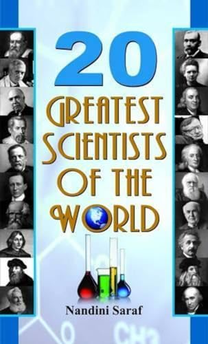 20 Greatest Scientists Of The World: WorldS Greatest Scientists & Inventors Who Changed The World - Biographies Of Inspirational Personalities-Nandini Saraf 
