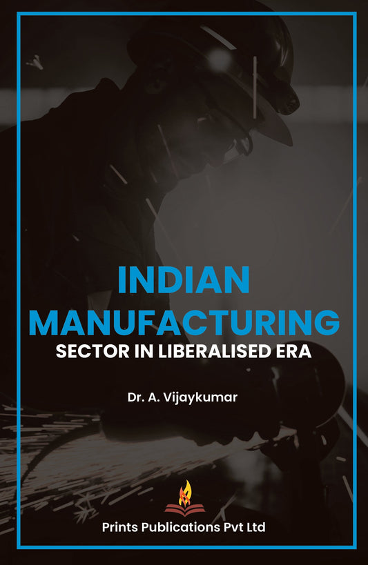 Indian Manufacturing Sector in Liberalised Era - DR A VIJAY KUMAR