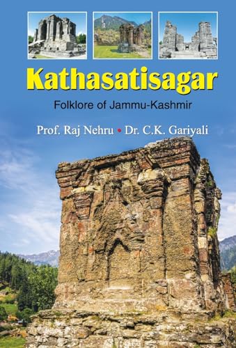 Kathasatisagar: Kathasaritsagara— Folklore In Jammu & Kashmir (Timeless Tales Of India - Jammu Kashmir History)-Prof. Raj Nehru • Dr. C.K. Gariyali