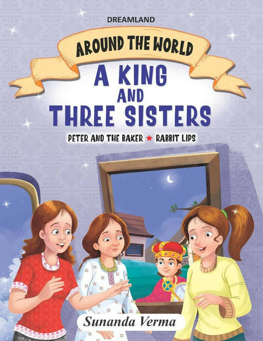Dreamland The King and Three Sisters - Around the World Stories for Children Age 4 - 7 Years