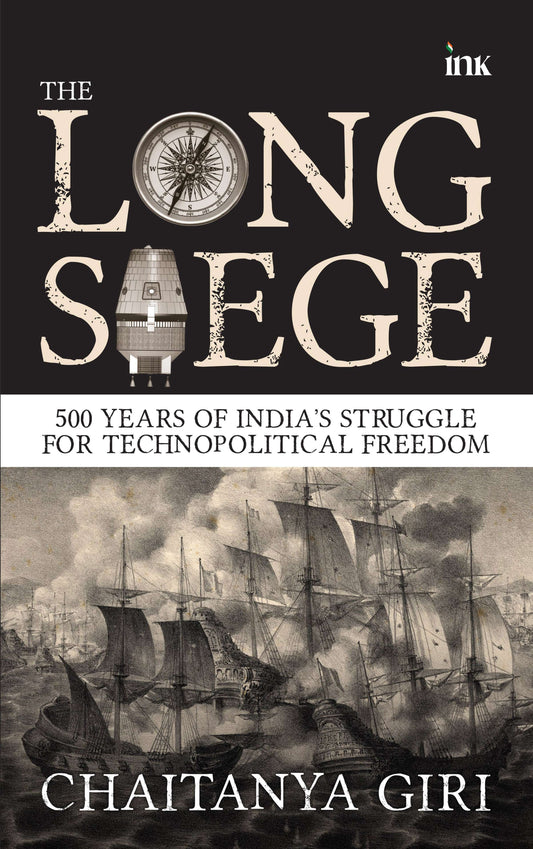 BluOne Ink The Long Siege: 500 Years of Indias Struggle for Technopolitical Freedom by Chaitanya Giri