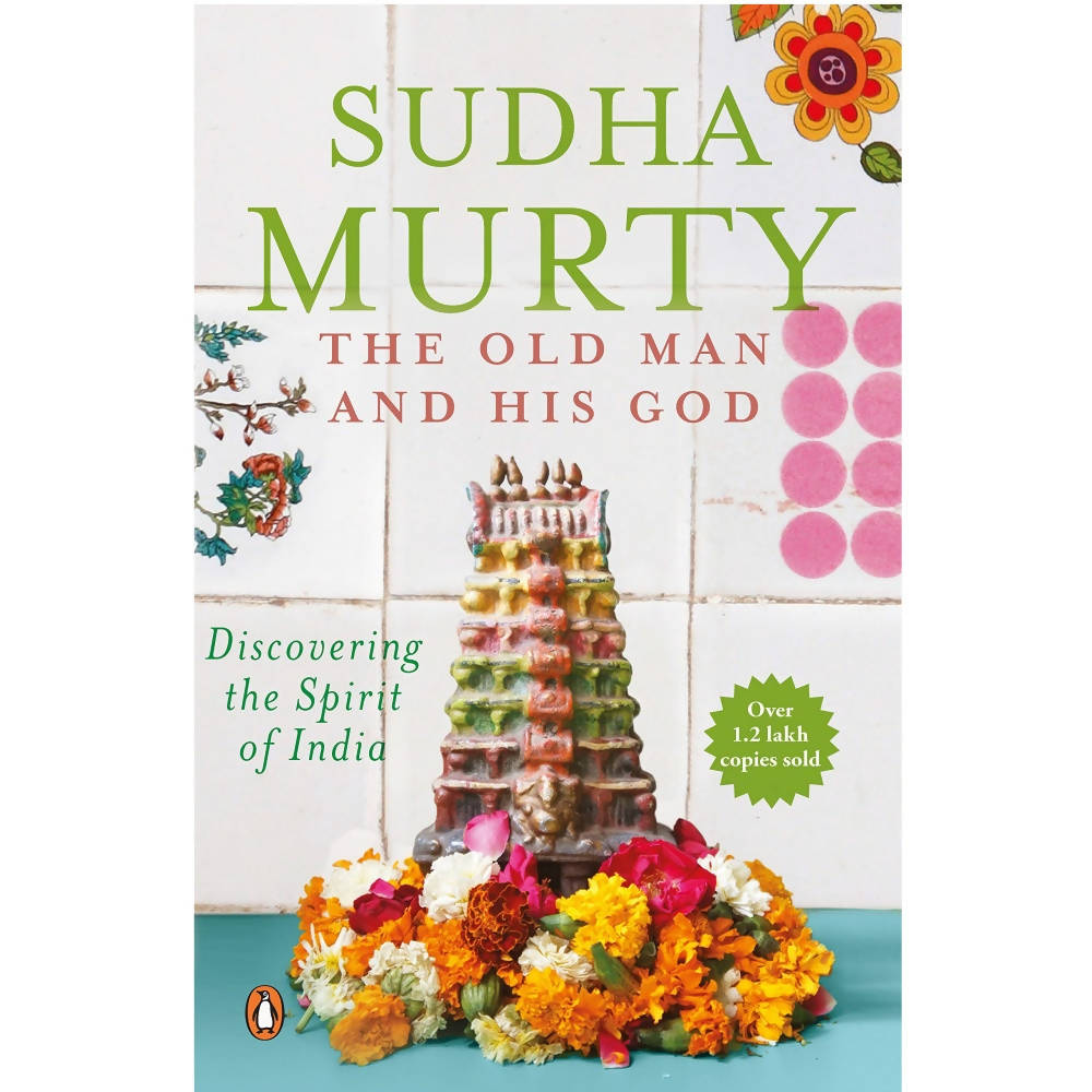 The Old Man and His God: Discovering the Spirit of India By Sudha Murty 