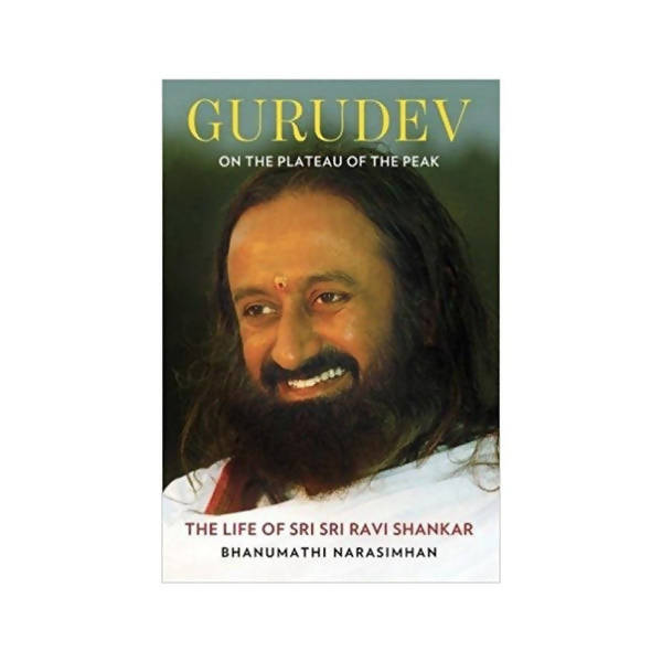 Sri Sri Tattva Gurudev On the Plateau of the Peak: The Life of Sri Sri Ravi Shankar 