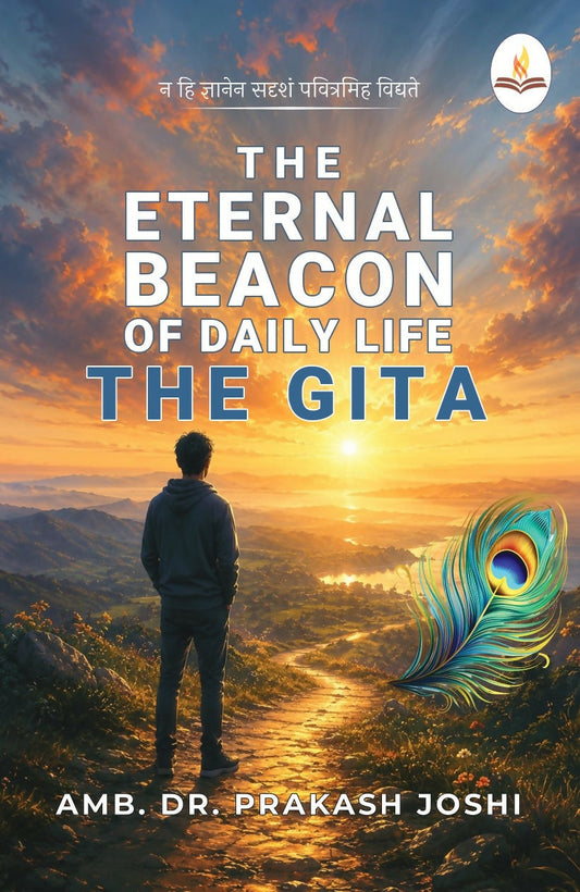 The Eternal Beacon Of Daily Life: The Gita - AMB. Dr. Prakash Joshi  Grab2Buy Prints Publications Grab2Buy