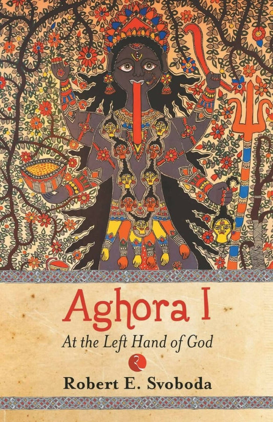 Aghora I: At The Left Hand Of God By Robert Svobod 